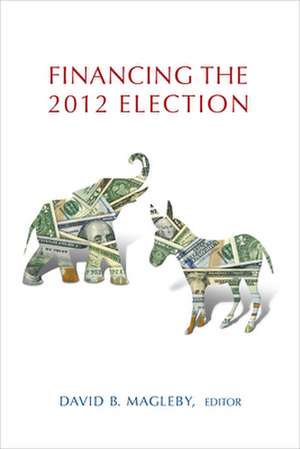 Financing the 2012 Election de David B. Magleby