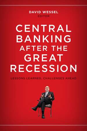 Central Banking after the Great Recession: Lessons Learned, Challenges Ahead de David Wessel