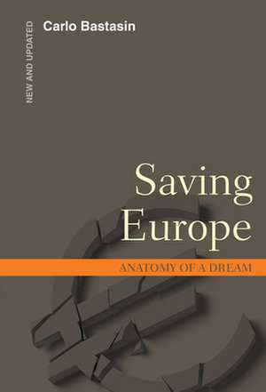 Saving Europe: Anatomy of a Dream de Carlo Bastasin