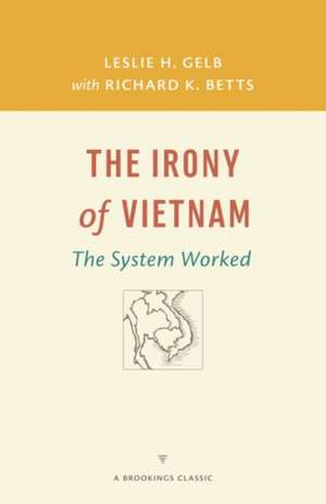 The Irony of Vietnam: The System Worked de Leslie H. Gelb