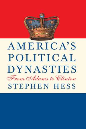 America's Political Dynasties: From Adams to Clinton de Stephen Hess