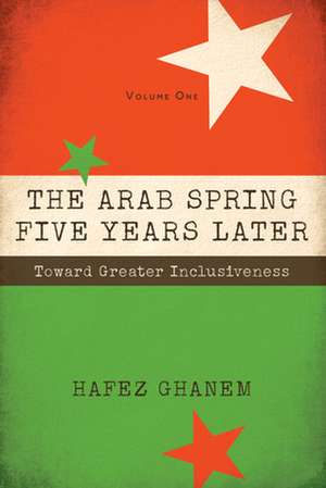 The Arab Spring Five Years Later: Toward Great Inclusiveness de Hafez Ghanem