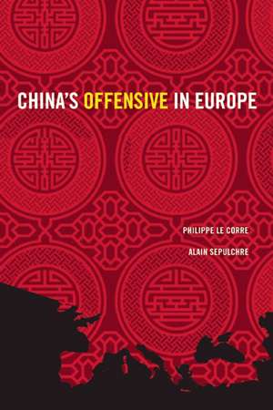 China's Offensive in Europe de Philippe Le Corre