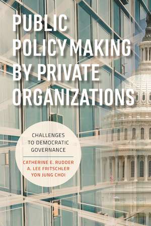 Public Policymaking by Private Organizations: Challenges to Democratic Governance de Catherine E. Rudder