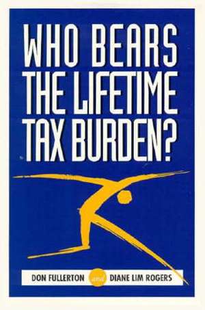 Who Bears the Lifetime Tax Burden? de Don Fullerton