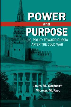 Power and Purpose: U.S. Policy toward Russia After the Cold War de James M. Goldgeier