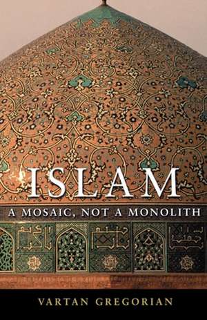 Islam: A Mosaic, Not a Monolith de Vartan Gregorian