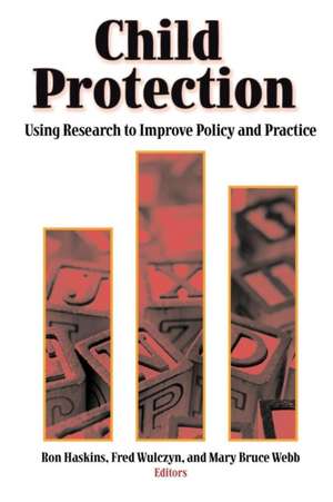 Child Protection: Using Research to Improve Policy and Practice de Ron Haskins