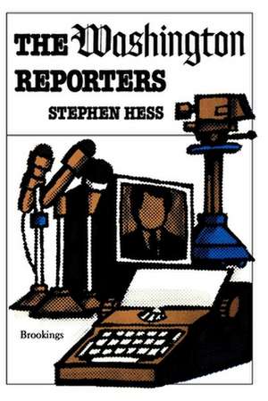 The Washington Reporters de Stephen Hess