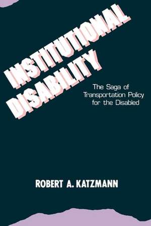 Institutional Disability: The Saga of Transportation Policy for the Disabled de Robert A. Katzmann