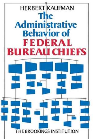 The Administrative Behavior of Federal Bureau Chiefs de Herbert Kaufman