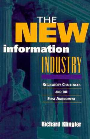 The New Information Industry: Regulatory Challenges and the First Amendment de Richard Klingler