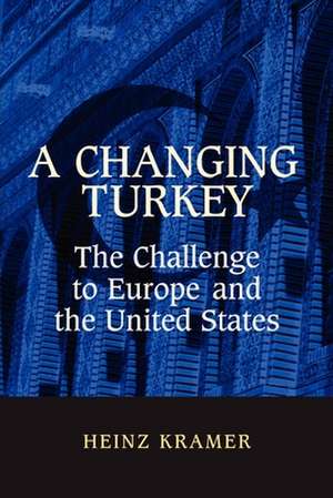 A Changing Turkey: The Challenge to Europe and the United States de Heinz Kramer