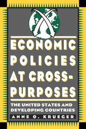 Economic Policies at Cross Purposes: The United States and Developing Countries de Anne Kruger