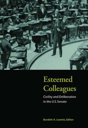 Esteemed Colleagues: Civility and Deliberation in the U.S. Senate de Burdett A. Loomis