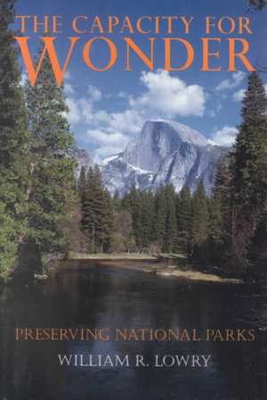 The Capacity for Wonder: Preserving National Parks de William Lowry