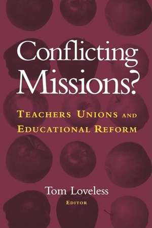 Conflicting Missions?: Teachers Unions and Educational Reform de Tom Loveless