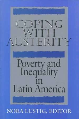 Coping with Austerity: Poverty and Inequality in Latin America de Nora Claudia Lustig