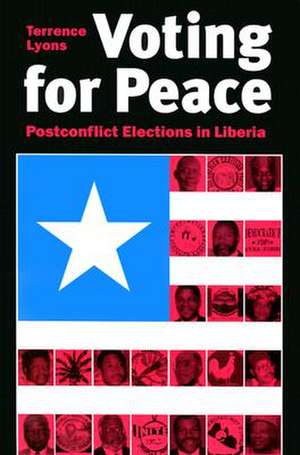 Voting for Peace: Postconflict Elections in Liberia de Terrence Lyons