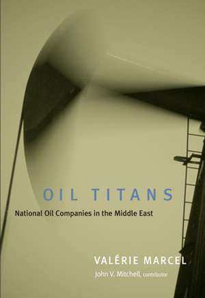 Oil Titans: National Oil Companies in the Middle East de Valerie Marcel