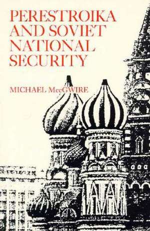 Perestroika and Soviet National Security de Michael MccGwire