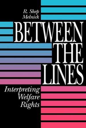 Between the Lines: Interpreting Welfare Rights de R. Shep Melnick