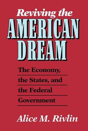 Reviving the American Dream: The Economy, the States, and the Federal Government de Alice M. Rivlin