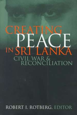 Creating Peace in Sri Lanka: Civil War and Reconciliation de Robert I. Rotberg