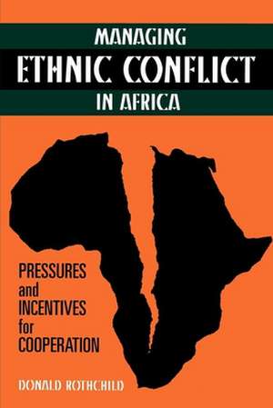 Managing Ethnic Conflict in Africa: Pressures and Incentives for Cooperation de Donald Rothchild