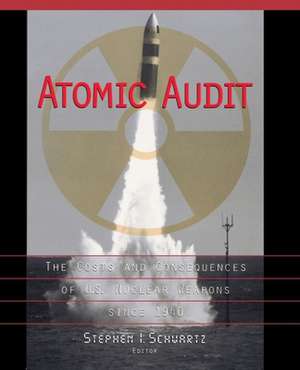 Atomic Audit: The Costs and Consequences of U.S. Nuclear Weapons Since 1940 de Stephen I. Schwartz