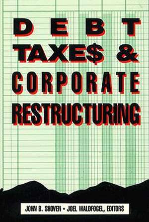 Debt, Taxes and Corporate Restructuring de John B. Shoven