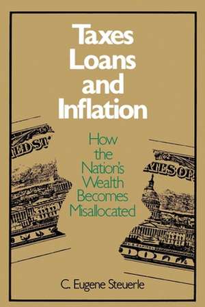 Taxes, Loans and Inflation: How the Nation's Wealth Becomes Misallocated de C. Eugene Steuerle