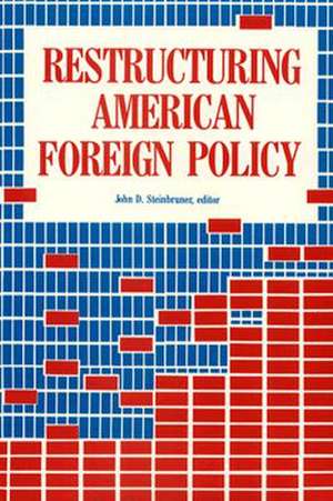 Restructuring American Foreign Policy de John D. Steinbruner