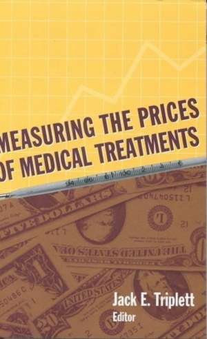 Measuring the Prices of Medical Treatments de Jack E. Triplett