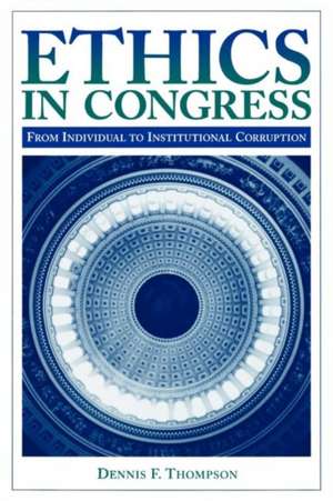 Ethics in Congress: From Individual to Institutional Corruption de Dennis F. Thompson