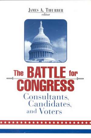 The Battle for Congress: Consultants, Candidates, and Voters de James A. Thurber