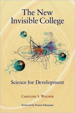 The New Invisible College: Science for Development de Caroline S. Wagner