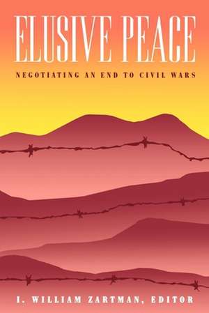 Elusive Peace: Negotiating an End to Civil Wars de I. William Zartman