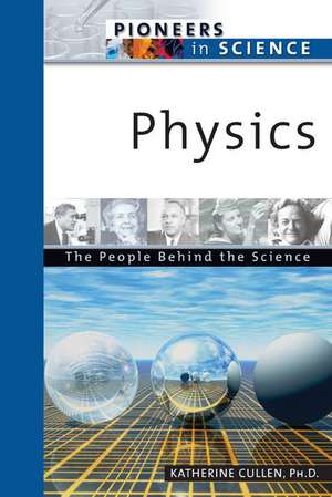 Physics: The People Behind the Science de Katherine E. Cullen