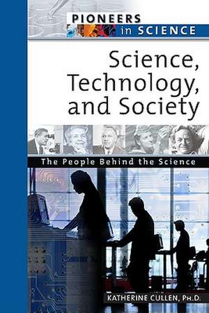 Science, Technology, and Society: The People Behind the Science de Katherine E. Cullen