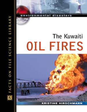 The Kuwaiti Oil Fires de Kristine Hirschmann