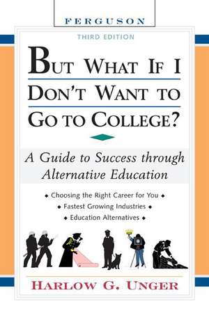 But What If I Don't Want to Go to College?: A Guide to Success Through Alternative Education de Harlow Giles Unger