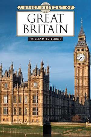 A Brief History of Great Britain de William E. Burns