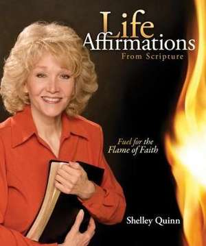 Life Affirmations: Living in the Power of God's Word de Shelley Quinn