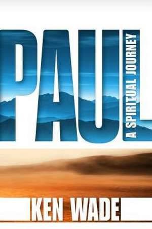 Paul: A Spiritual Journey de Kenneth R. Wade