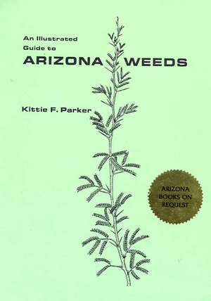 An Illustrated Guide to Arizona Weeds de Kittie F. Parker