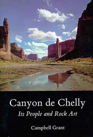 Canyon de Chelly: Its People and Rock Art de Campbell Grant