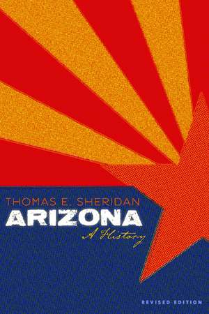 Arizona: A History, Revised Edition de Thomas E. Sheridan