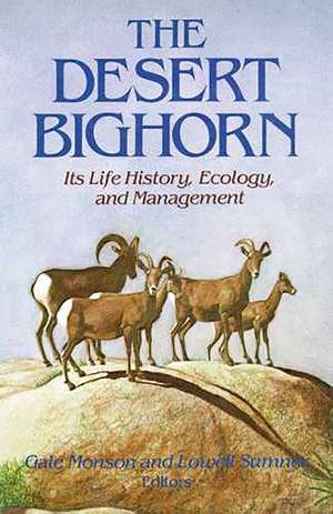 The Desert Bighorn: Its Life History, Ecology, and Management de Gale Monson