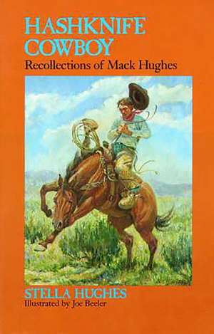 Hashknife Cowboy: Recollections of Mack Hughes de Stella Hughes